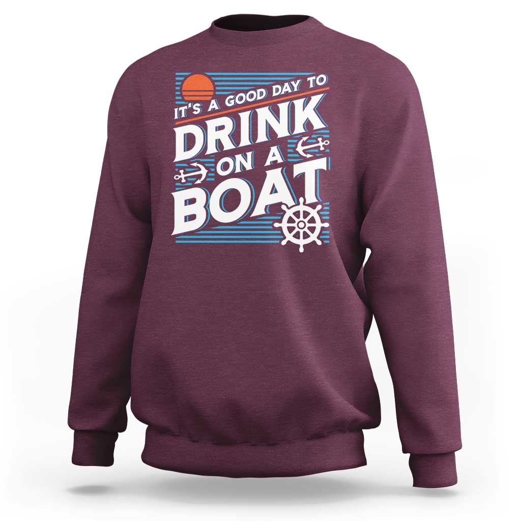 It's A Good Day To Drink On A Boat Sweatshirt