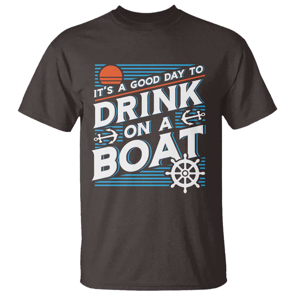 It's A Good Day To Drink On A Boat T Shirt