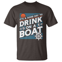 It's A Good Day To Drink On A Boat T Shirt