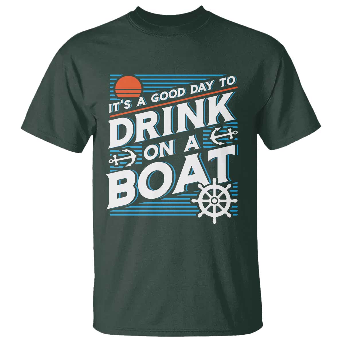 It's A Good Day To Drink On A Boat T Shirt