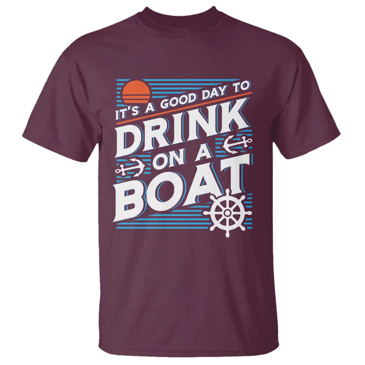 It's A Good Day To Drink On A Boat T Shirt