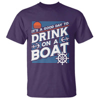 It's A Good Day To Drink On A Boat T Shirt