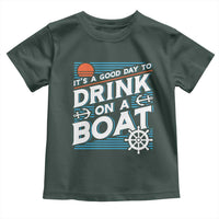 It's A Good Day To Drink On A Boat Toddler T Shirt