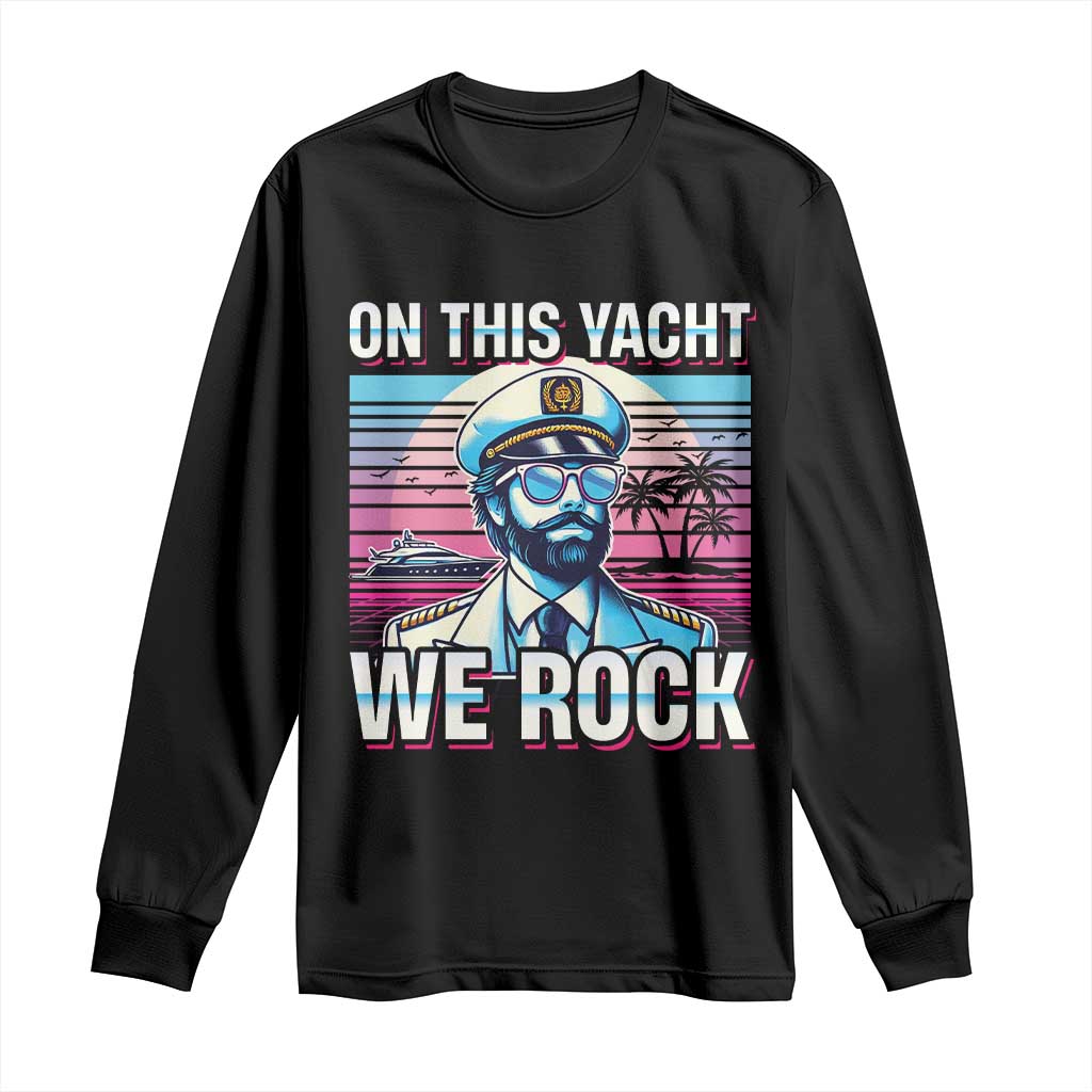 Yacht Rock Party Long Sleeve Shirt On This Yacht We Rock Boating