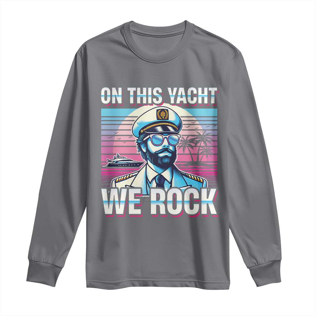 Yacht Rock Party Long Sleeve Shirt On This Yacht We Rock Boating