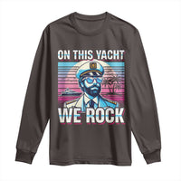 Yacht Rock Party Long Sleeve Shirt On This Yacht We Rock Boating