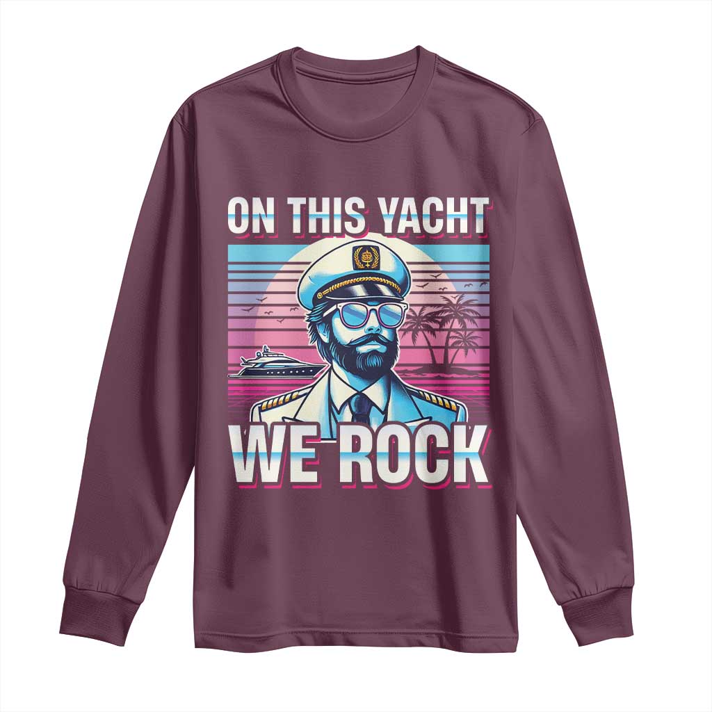 Yacht Rock Party Long Sleeve Shirt On This Yacht We Rock Boating