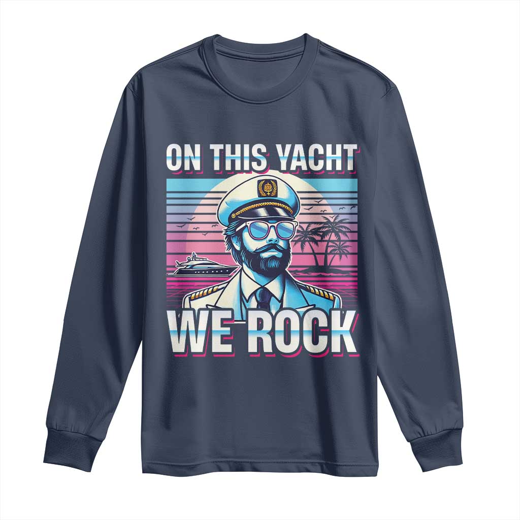 Yacht Rock Party Long Sleeve Shirt On This Yacht We Rock Boating
