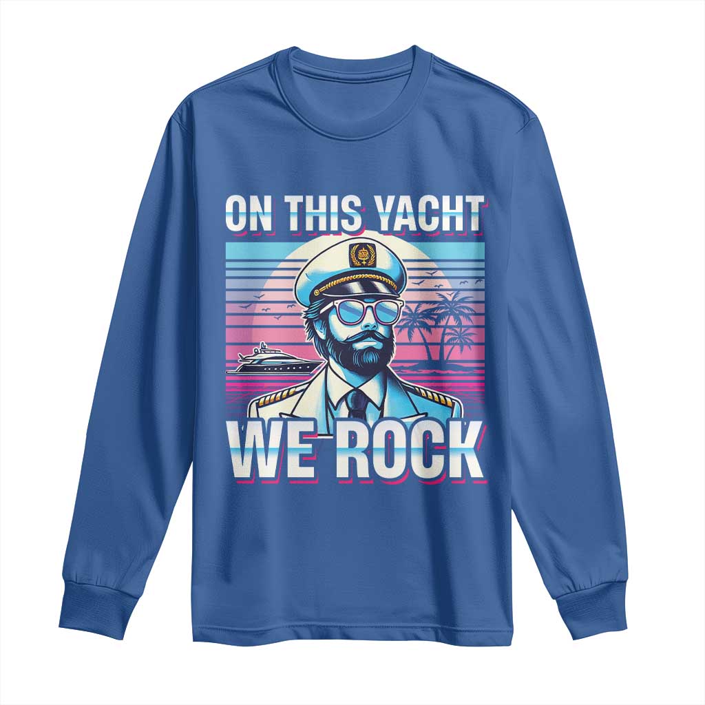Yacht Rock Party Long Sleeve Shirt On This Yacht We Rock Boating