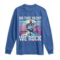 Yacht Rock Party Long Sleeve Shirt On This Yacht We Rock Boating