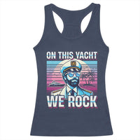 Yacht Rock Party Racerback Tank Top On This Yacht We Rock Boating