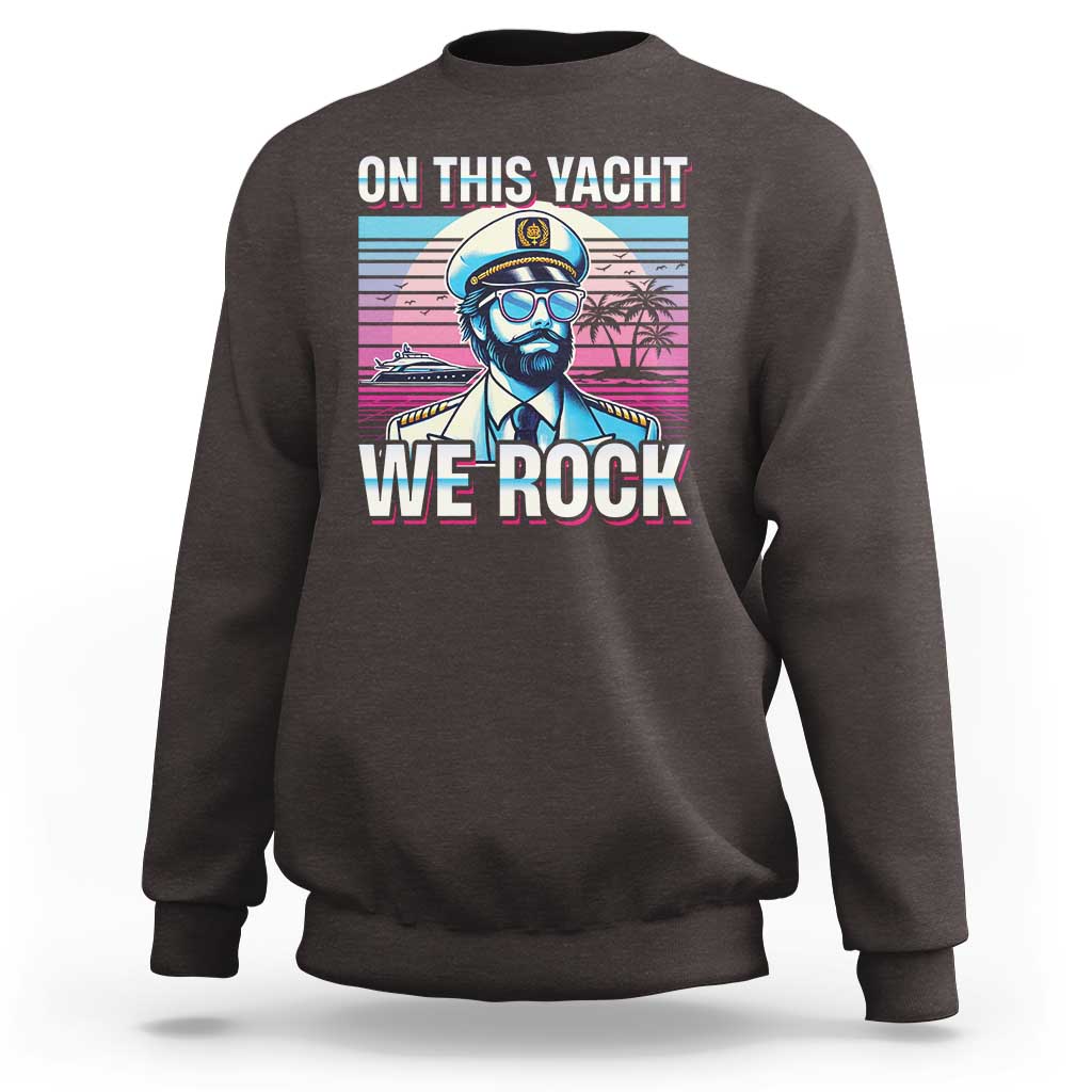 Yacht Rock Party Sweatshirt On This Yacht We Rock Boating