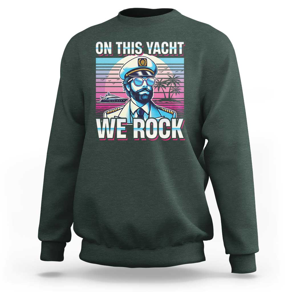 Yacht Rock Party Sweatshirt On This Yacht We Rock Boating