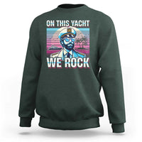 Yacht Rock Party Sweatshirt On This Yacht We Rock Boating