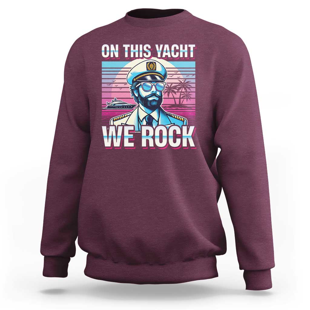 Yacht Rock Party Sweatshirt On This Yacht We Rock Boating