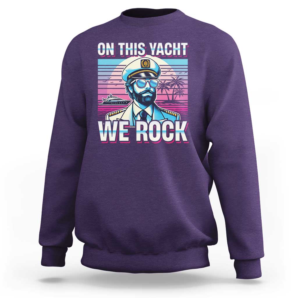 Yacht Rock Party Sweatshirt On This Yacht We Rock Boating