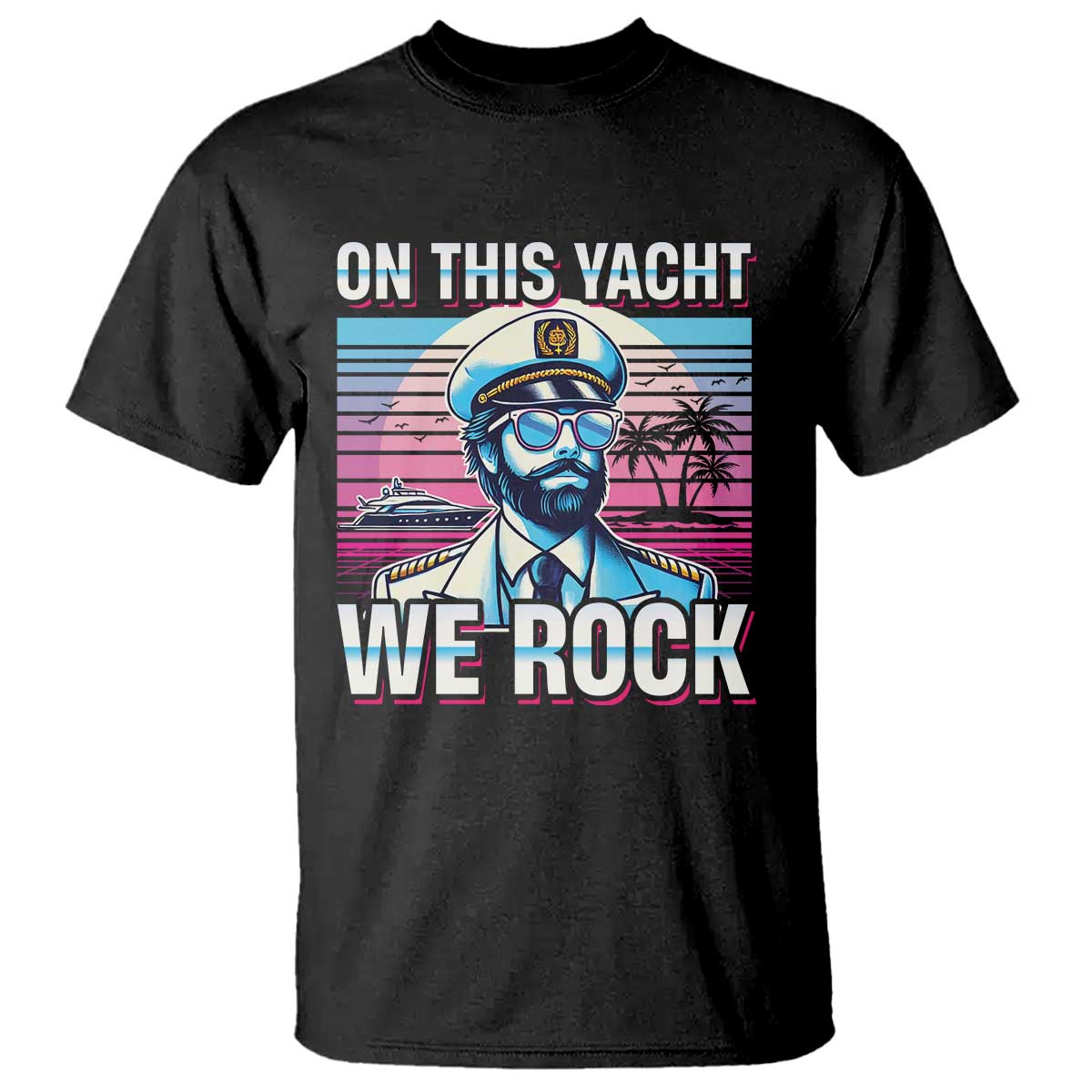 Yacht Rock Party T Shirt On This Yacht We Rock Boating