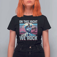Yacht Rock Party T Shirt For Women On This Yacht We Rock Boating