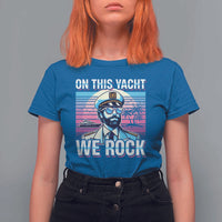 Yacht Rock Party T Shirt For Women On This Yacht We Rock Boating