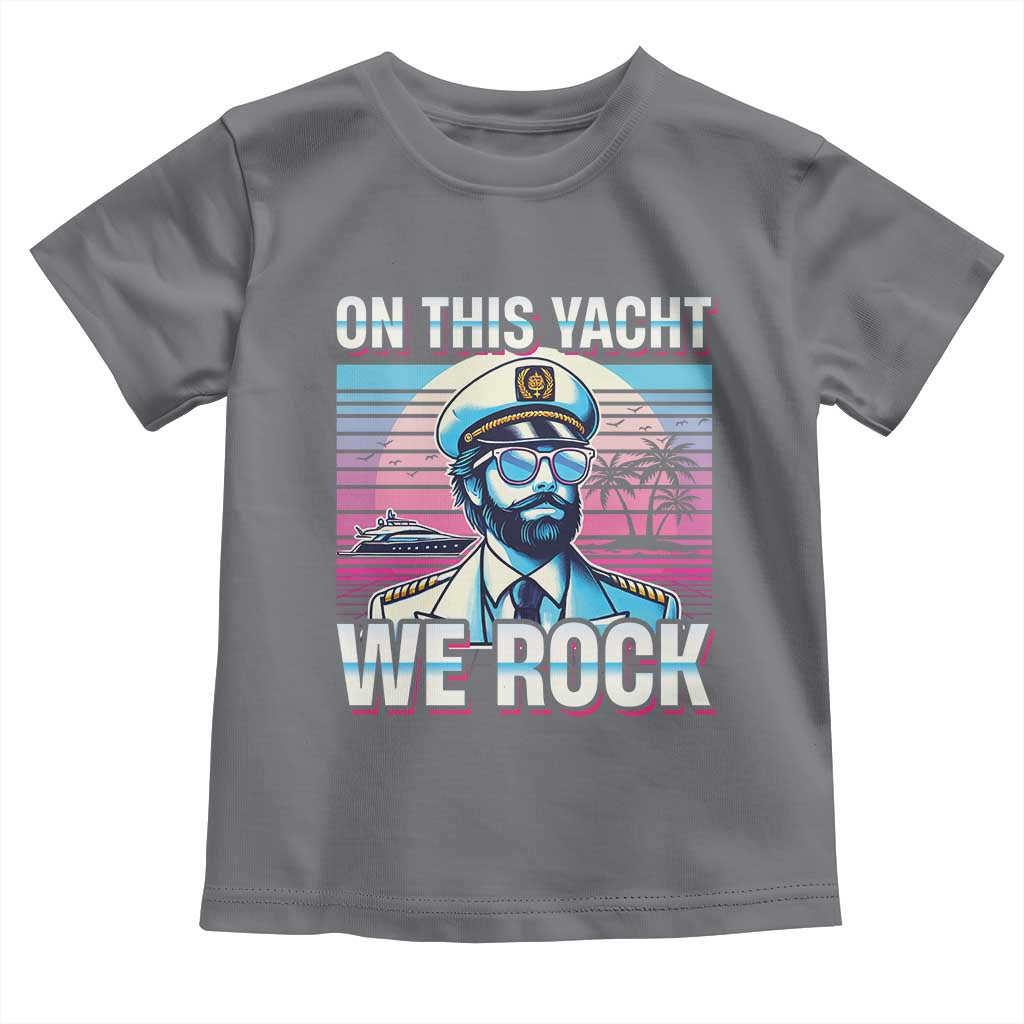Yacht Rock Party Toddler T Shirt On This Yacht We Rock Boating
