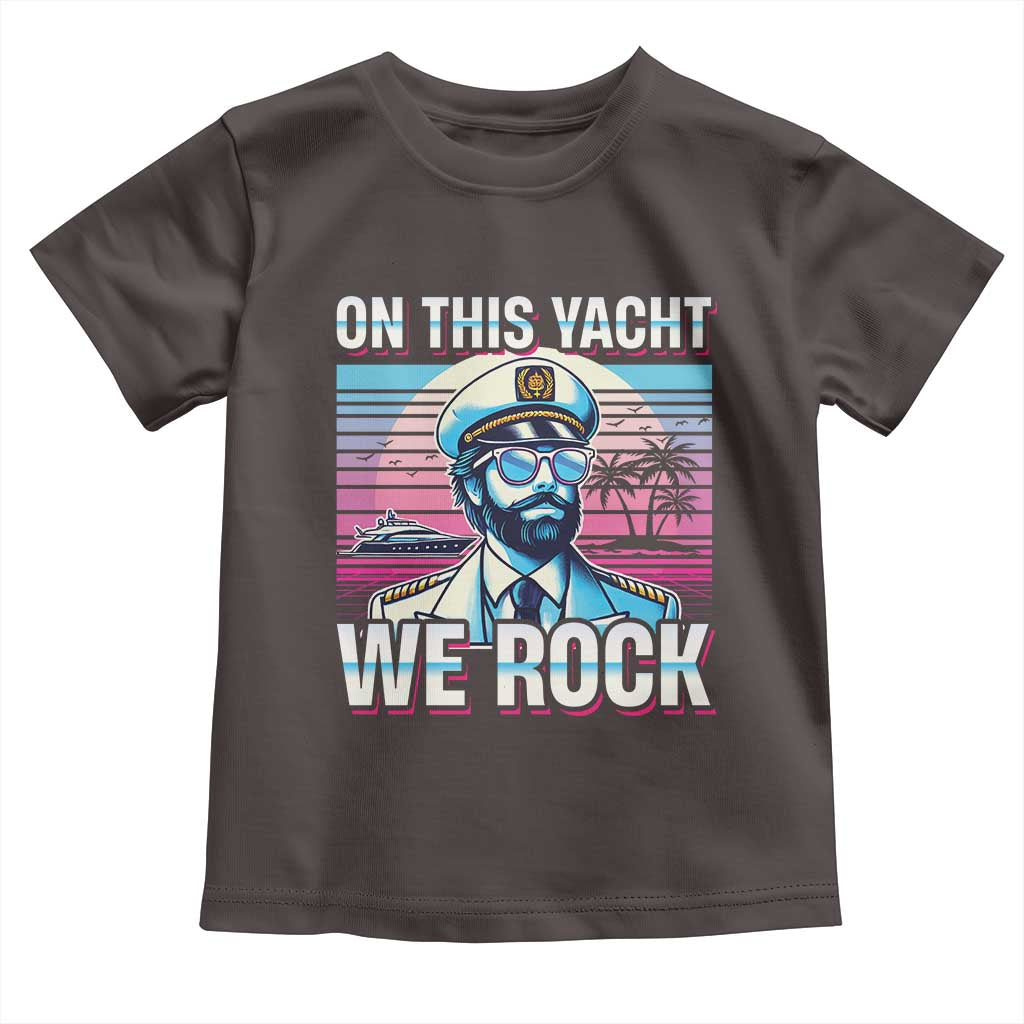 Yacht Rock Party Toddler T Shirt On This Yacht We Rock Boating