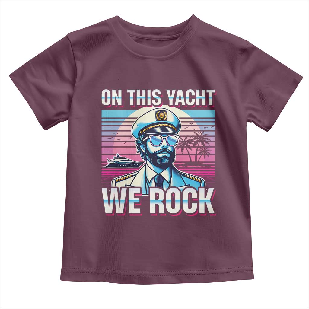 Yacht Rock Party Toddler T Shirt On This Yacht We Rock Boating