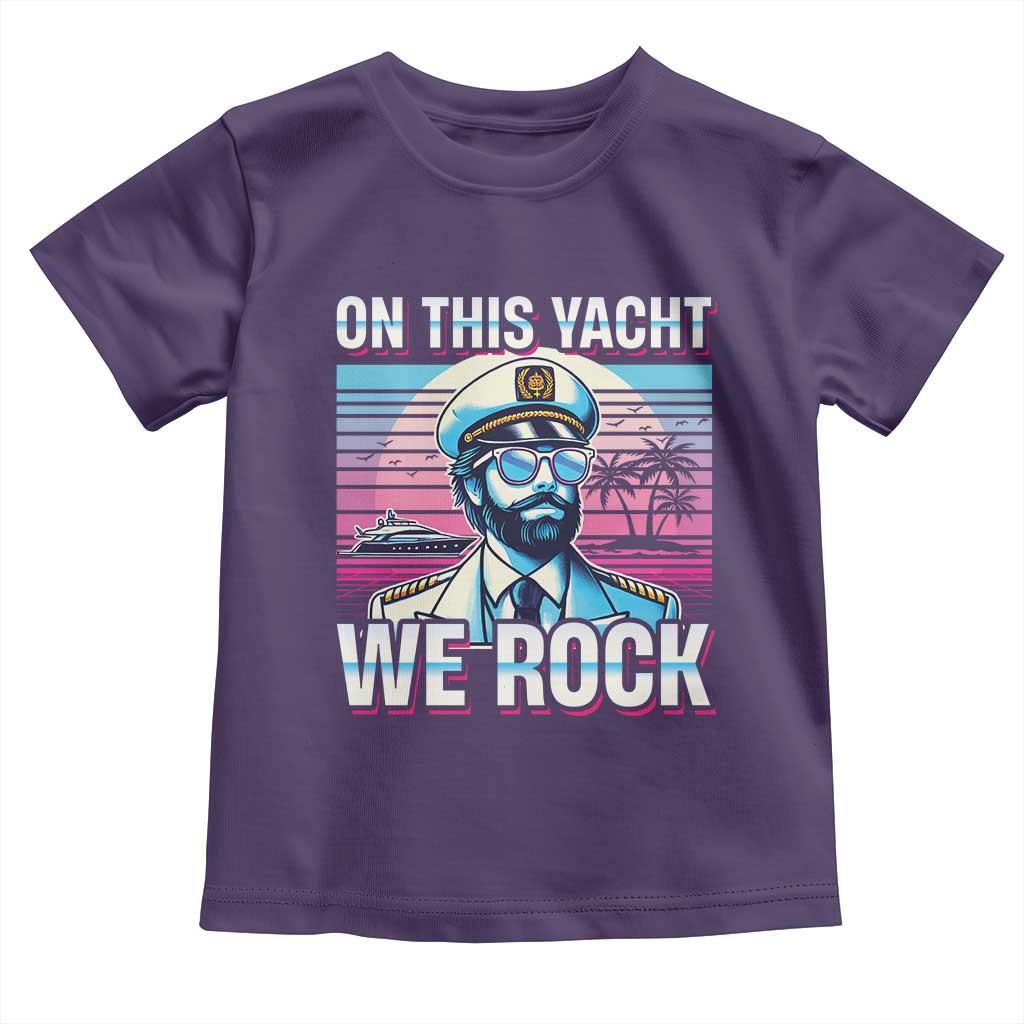Yacht Rock Party Toddler T Shirt On This Yacht We Rock Boating