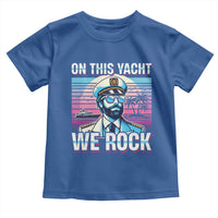 Yacht Rock Party Toddler T Shirt On This Yacht We Rock Boating