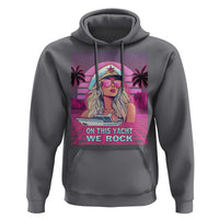 Yacht Rock Party Hoodie On This Yacht We Rock Boating Lady Captain