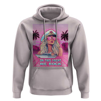 Yacht Rock Party Hoodie On This Yacht We Rock Boating Lady Captain