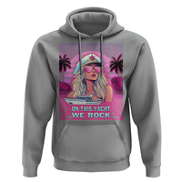 Yacht Rock Party Hoodie On This Yacht We Rock Boating Lady Captain