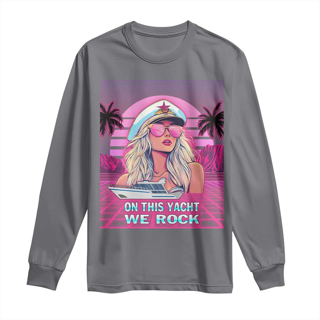 Yacht Rock Party Long Sleeve Shirt On This Yacht We Rock Boating Lady Captain