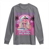 Yacht Rock Party Long Sleeve Shirt On This Yacht We Rock Boating Lady Captain