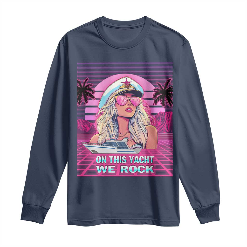 Yacht Rock Party Long Sleeve Shirt On This Yacht We Rock Boating Lady Captain