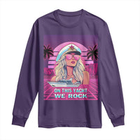 Yacht Rock Party Long Sleeve Shirt On This Yacht We Rock Boating Lady Captain