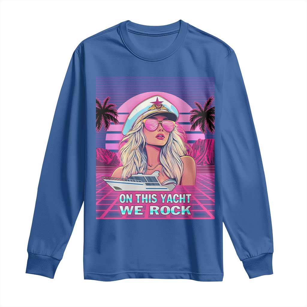 Yacht Rock Party Long Sleeve Shirt On This Yacht We Rock Boating Lady Captain