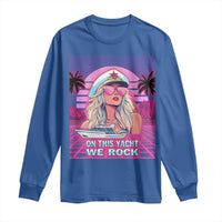 Yacht Rock Party Long Sleeve Shirt On This Yacht We Rock Boating Lady Captain