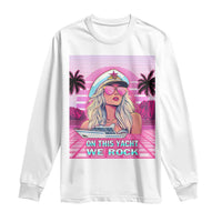 Yacht Rock Party Long Sleeve Shirt On This Yacht We Rock Boating Lady Captain