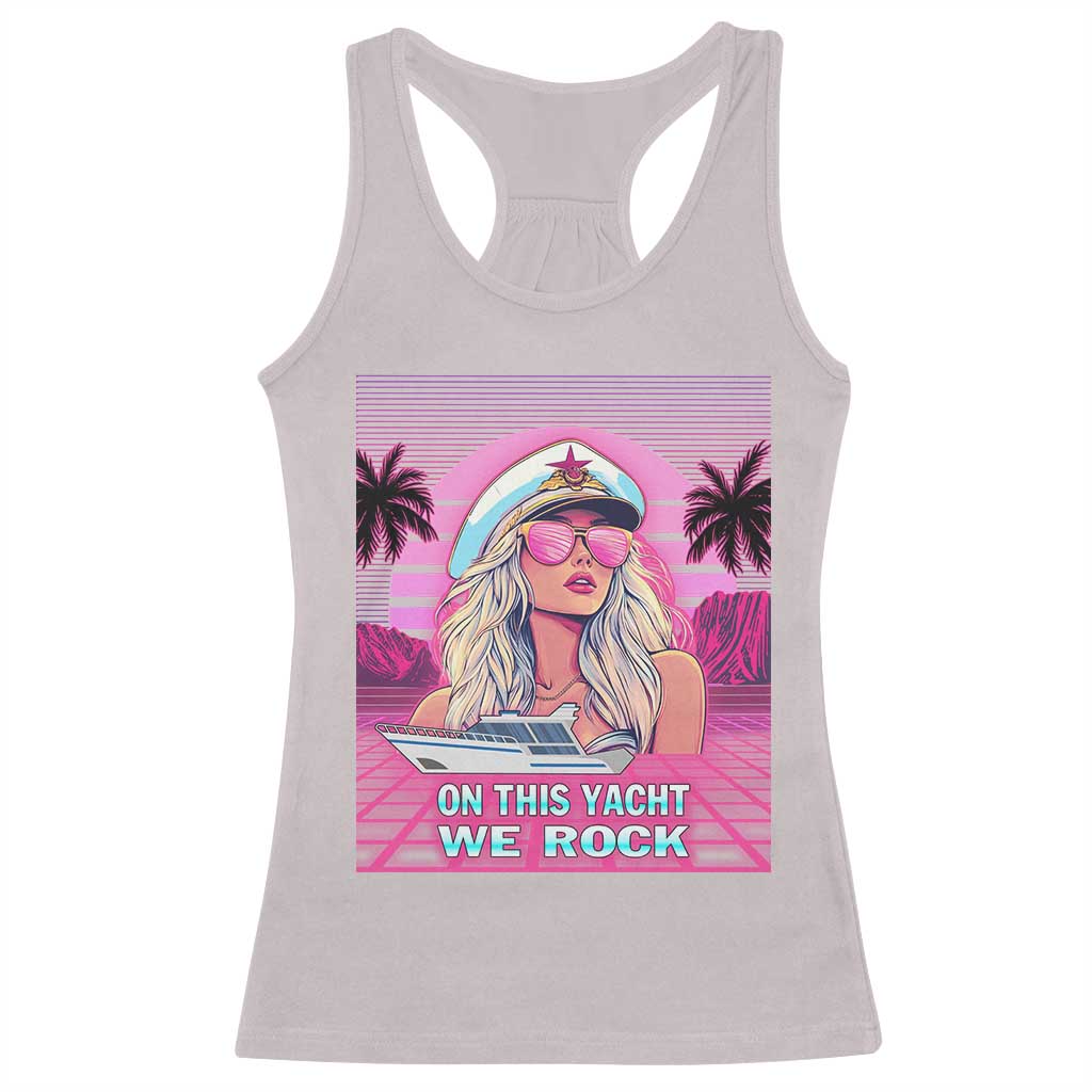 Yacht Rock Party Racerback Tank Top On This Yacht We Rock Boating Lady Captain