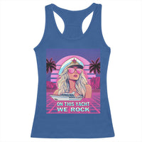 Yacht Rock Party Racerback Tank Top On This Yacht We Rock Boating Lady Captain