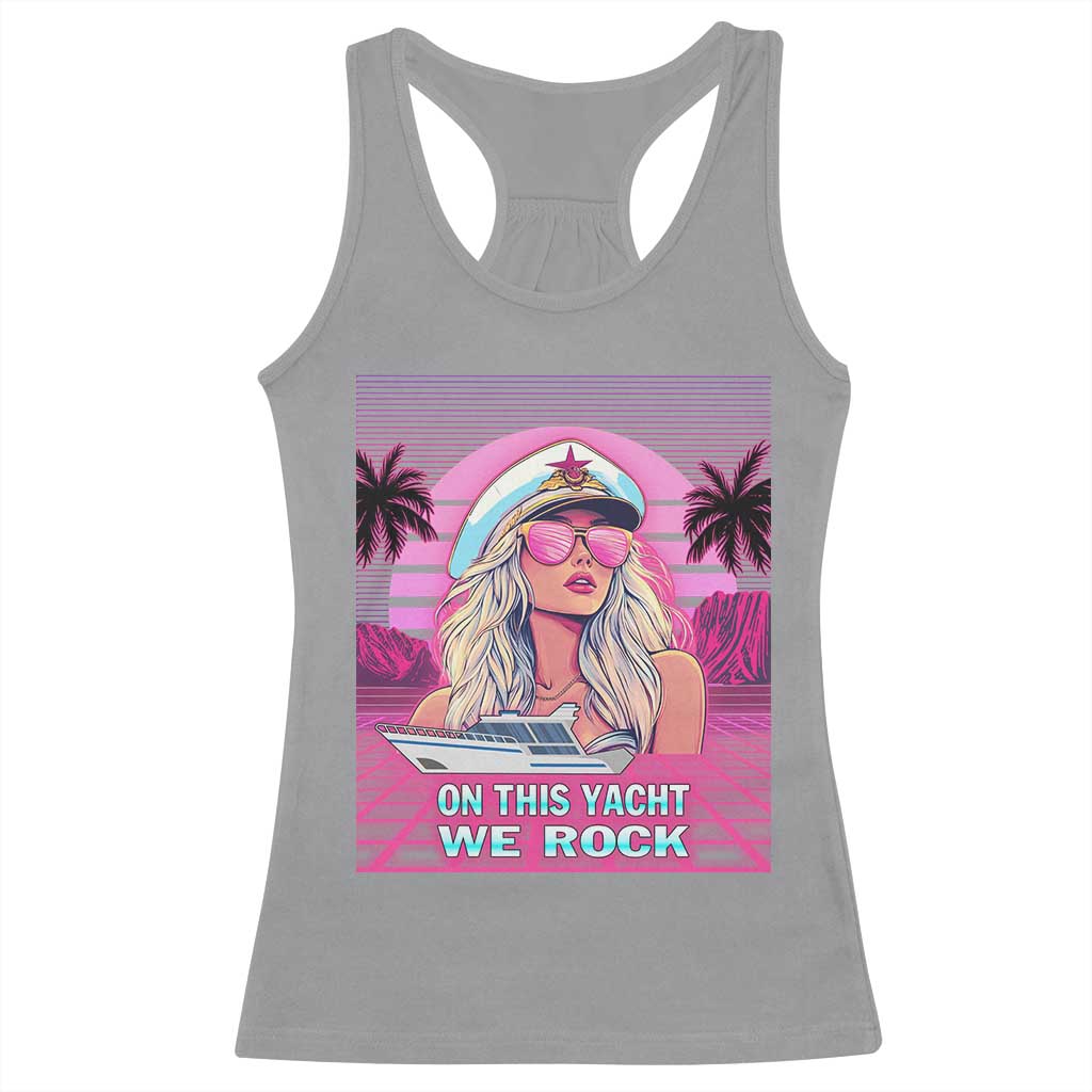 Yacht Rock Party Racerback Tank Top On This Yacht We Rock Boating Lady Captain