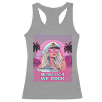 Yacht Rock Party Racerback Tank Top On This Yacht We Rock Boating Lady Captain