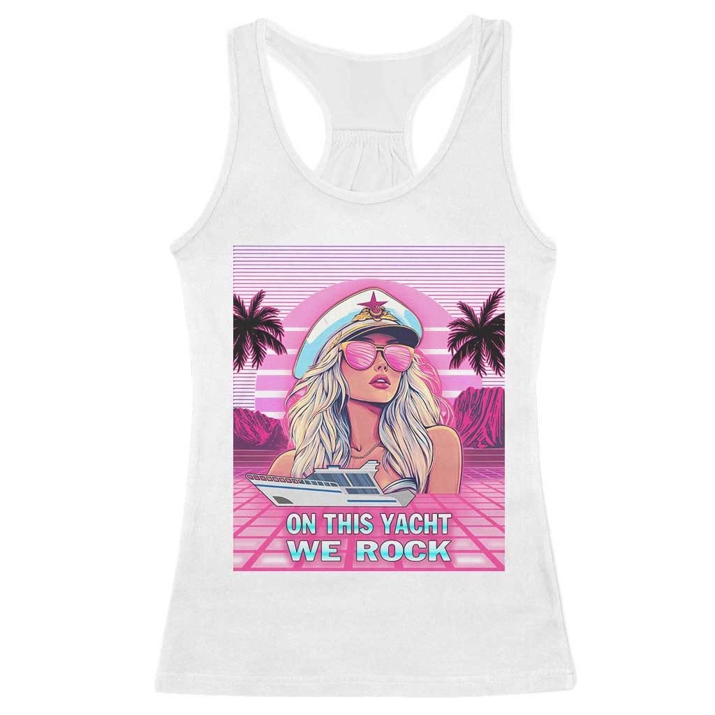 Yacht Rock Party Racerback Tank Top On This Yacht We Rock Boating Lady Captain