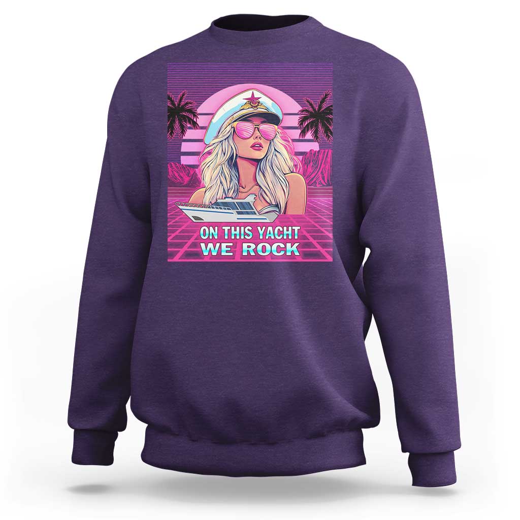 Yacht Rock Party Sweatshirt On This Yacht We Rock Boating Lady Captain