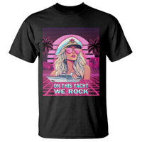 Yacht Rock Party T Shirt On This Yacht We Rock Boating Lady Captain