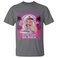 Yacht Rock Party T Shirt On This Yacht We Rock Boating Lady Captain