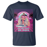 Yacht Rock Party T Shirt On This Yacht We Rock Boating Lady Captain