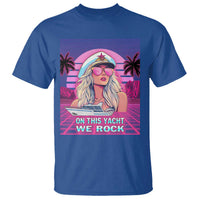 Yacht Rock Party T Shirt On This Yacht We Rock Boating Lady Captain