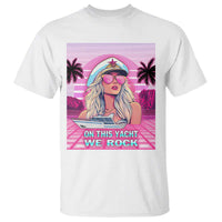 Yacht Rock Party T Shirt On This Yacht We Rock Boating Lady Captain