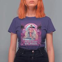 Yacht Rock Party T Shirt For Women On This Yacht We Rock Boating Lady Captain